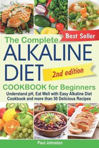 Cover image for The Complete Alkaline Diet Cookbook for Beginners: Understand pH, Eat Well with Easy Alkaline Diet Cookbook and more than 50 Delicious Recipes