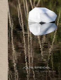 Cover image for Julie Speidel: The Center Holds