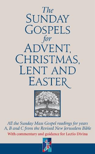 Cover image for The Sunday Gospels for Advent, Christmas, Lent and Easter: All the Sunday Mass Gospel readings for years A, B and C from the Revised New Jerusalem Bible, with reflections for personal reading