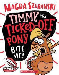 Cover image for Bite Me! (Timmy the Ticked off Pony, Book 2) 