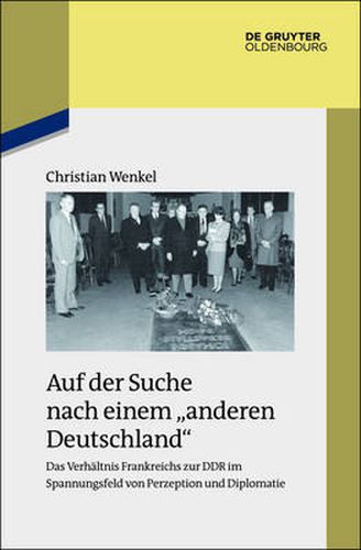 Cover image for Auf der Suche nach einem  anderen Deutschland: Das Verhaltnis Frankreichs zur DDR im Spannungsfeld von Perzeption und Diplomatie