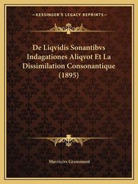 Cover image for de Liqvidis Sonantibvs Indagationes Aliqvot Et La Dissimilation Consonantique (1895)