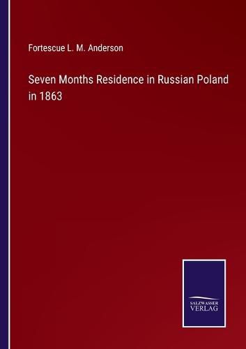 Cover image for Seven Months Residence in Russian Poland in 1863