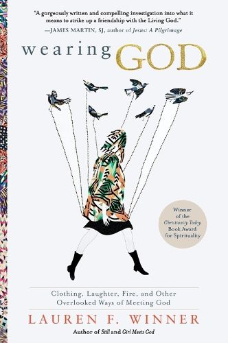 Cover image for Wearing God: Clothing, Laughter, Fire, And Other Overlooked Ways Of Meeting God