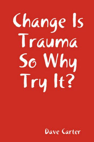 Cover image for Change is Trauma So Why Try It?