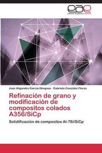 Cover image for Refinacion de Grano y Modificacion de Compositos Colados A356/Sicp