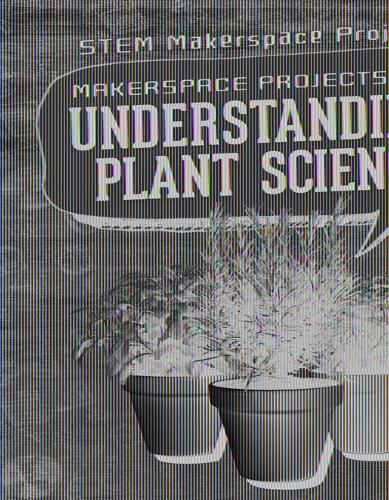 Makerspace Projects for Understanding Plant Science