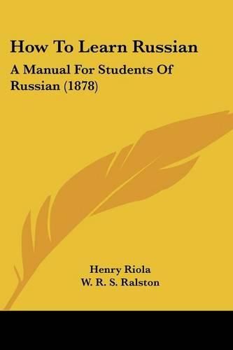 Cover image for How to Learn Russian: A Manual for Students of Russian (1878)