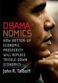 Cover image for Obamanomics: How Bottom-up Economic Prosperity Will Replace Trickle-down Economics