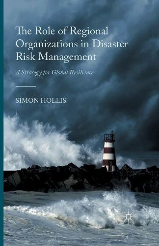 Cover image for The Role of Regional Organizations in Disaster Risk Management: A Strategy for Global Resilience