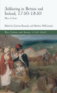 Cover image for Soldiering in Britain and Ireland, 1750-1850: Men of Arms