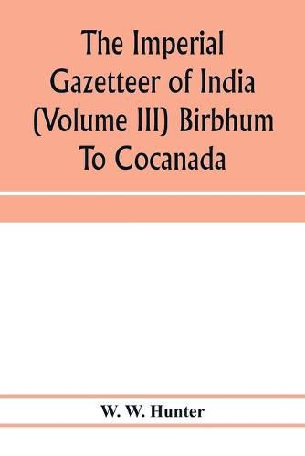 Cover image for The imperial gazetteer of India (Volume III) Birbhum To Cocanada