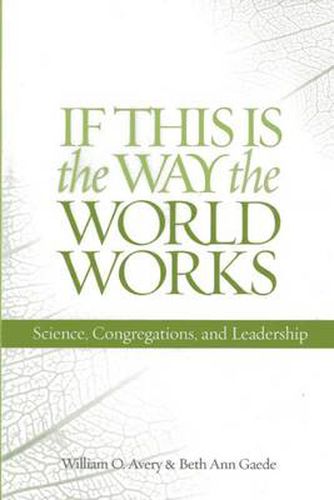 Cover image for If This Is the Way the World Works: Science, Congregations, and Leadership