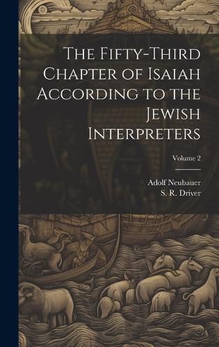 Cover image for The Fifty-third Chapter of Isaiah According to the Jewish Interpreters; Volume 2