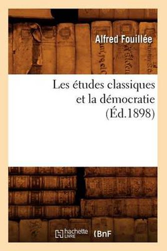 Les Etudes Classiques Et La Democratie (Ed.1898)