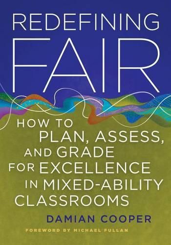 Cover image for Redefining Fair: How to Plan, Assess, and Grade for Excellence in Mixed-Ability Classrooms