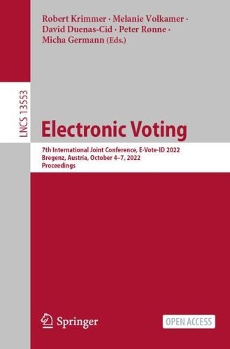 Cover image for Electronic Voting: 7th International Joint Conference, E-Vote-ID 2022, Bregenz, Austria, October 4-7, 2022, Proceedings