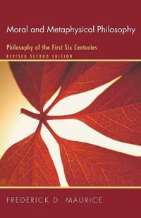 Cover image for Moral and Metaphysical Philosophy: Philosophy of the First Six Centuries, Revised Second Edition