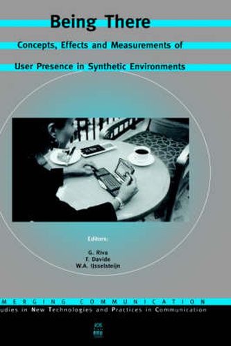 Cover image for Being There: Concepts, Effects and Measurement of User Presence in Synthetic Environments