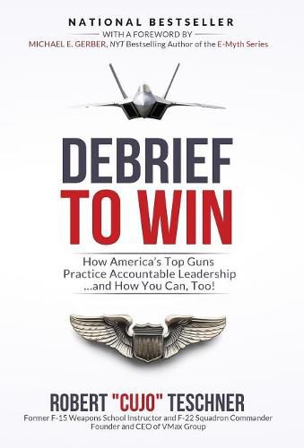 Cover image for Debrief to Win: How America's Top Guns Practice Accountable Leadership...and How You Can, Too!