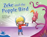 Cover image for Bug Club Level 11 - Blue: Zeke and the Popple Bird (Reading Level 11/F&P Level G)