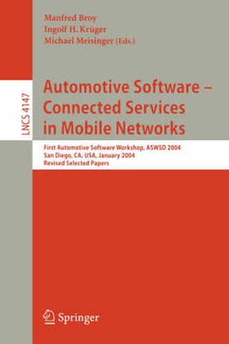 Automotive Software-Connected Services in Mobile Networks: First Automotive Software Workshop, ASWSD 2004, San Diego, CA, USA, January 10-12, 2004, Revised Selected Papers