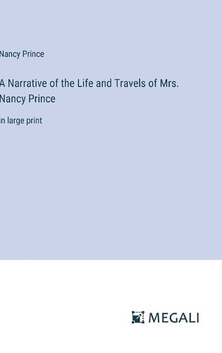 Cover image for A Narrative of the Life and Travels of Mrs. Nancy Prince