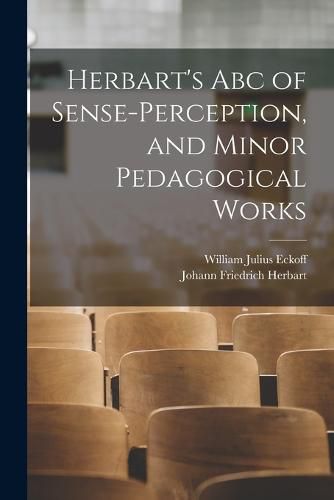 Herbart's Abc of Sense-Perception, and Minor Pedagogical Works