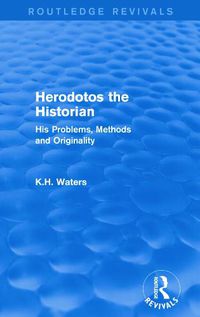 Cover image for Herodotos the Historian (Routledge Revivals): His Problems, Methods and Originality