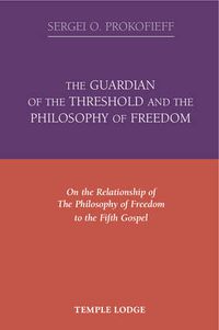 Cover image for The Guardian of the Threshold and the Philosophy of Freedom: On the Relationship of the Philosophy of Freedom to the Fifth Gospel