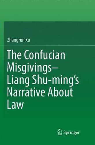 Cover image for The Confucian Misgivings--Liang Shu-ming's Narrative About Law