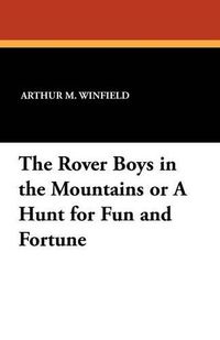 Cover image for The Rover Boys in the Mountains or a Hunt for Fun and Fortune