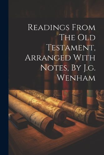 Cover image for Readings From The Old Testament, Arranged With Notes, By J.g. Wenham