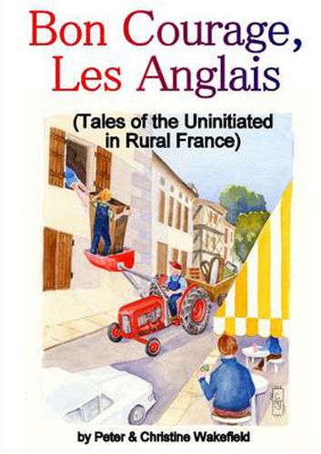 Cover image for Bon Courage, Les Anglais (Tales of the Uninitiated in Rural France)