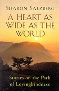 Cover image for Heart as Wide as the World: Stories on the Path of Lovingkindness