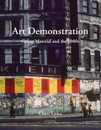 Cover image for Art Demonstration: Group Material and the 1980s