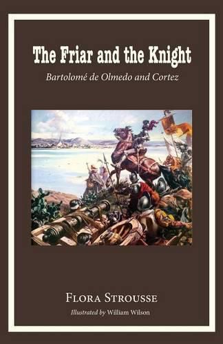 Cover image for The Friar and the Knight: Bartolome de Olmeda and Cortez