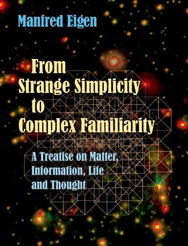 From Strange Simplicity to Complex Familiarity: A Treatise on Matter, Information, Life and Thought