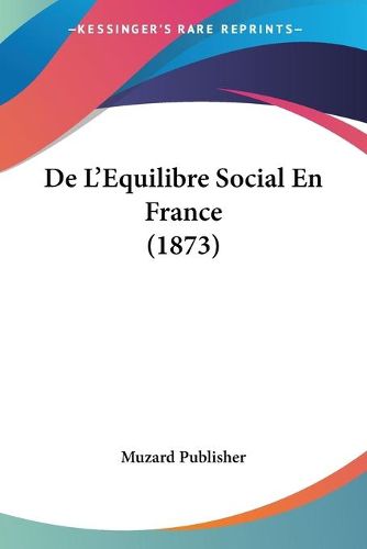 Cover image for de L'Equilibre Social En France (1873)