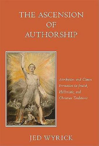 Cover image for The Ascension of Authorship: Attribution and Canon Formation in Jewish, Hellenistic, and Christian Traditions