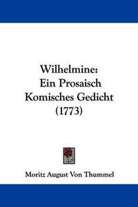 Cover image for Wilhelmine: Ein Prosaisch Komisches Gedicht (1773)