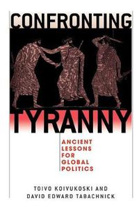Cover image for Confronting Tyranny: Ancient Lessons for Global Politics