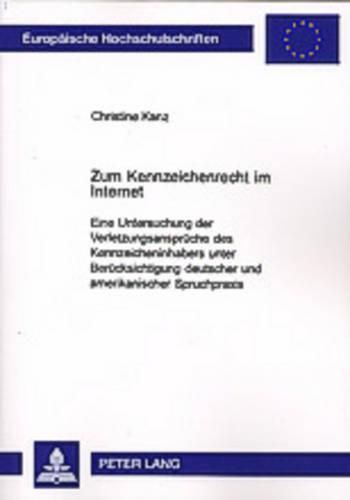 Cover image for Zum Kennzeichenrecht Im Internet: Eine Untersuchung Der Verletzungsansprueche Des Kennzeicheninhabers Unter Beruecksichtigung Deutscher Und Amerikanischer Spruchpraxis