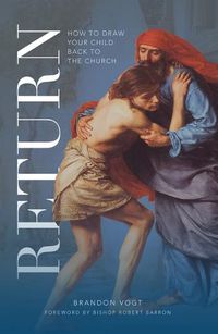 Cover image for Return: How to Draw Your Child Back to the Church