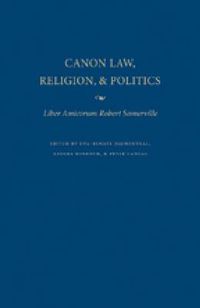 Cover image for Canon Law, Religion and Politics: Liber Amicorum Robert Somerville