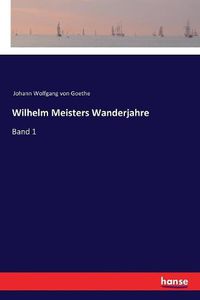 Cover image for Wilhelm Meisters Wanderjahre: Band 1