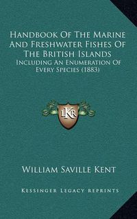 Cover image for Handbook of the Marine and Freshwater Fishes of the British Islands: Including an Enumeration of Every Species (1883)