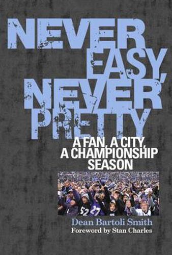 Cover image for Never Easy, Never Pretty: A Fan, A City, A Championship Season