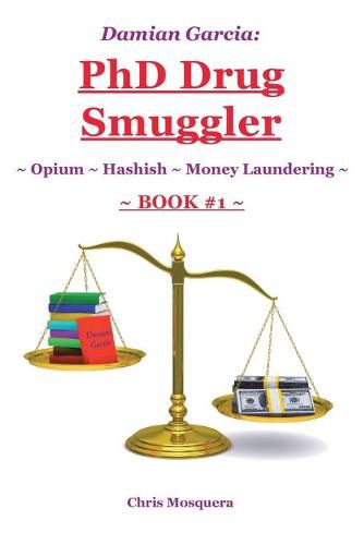 Cover image for Damian Garcia: PhD Drug Smuggler Book 1 : Opium Hashish Money Laundering