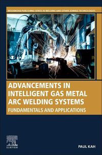 Cover image for Advancements in Intelligent Gas Metal Arc Welding Systems: Fundamentals and Applications